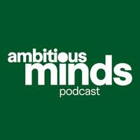 Ambitious minds podcast